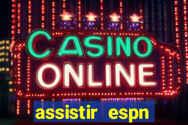 assistir espn brasil ao vivo